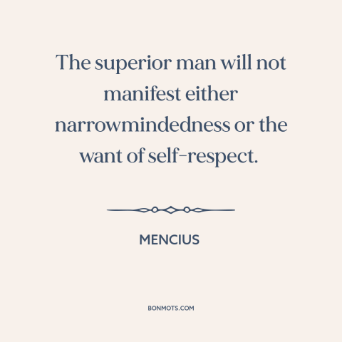 A quote by Mencius about golden mean: “The superior man will not manifest either narrowmindedness or the want…”