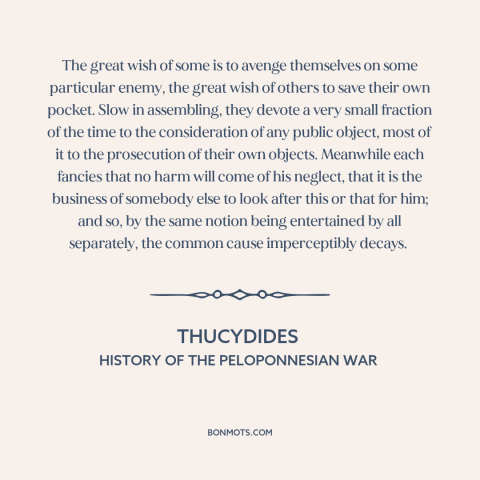 A quote by Thucydides about collective action problem: “The great wish of some is to avenge themselves on some…”