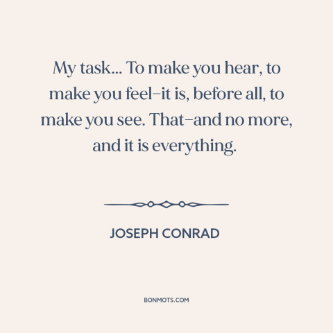 A quote by Joseph Conrad about artist and audience: “My task... To make you hear, to make you feel—it is, before all, to…”