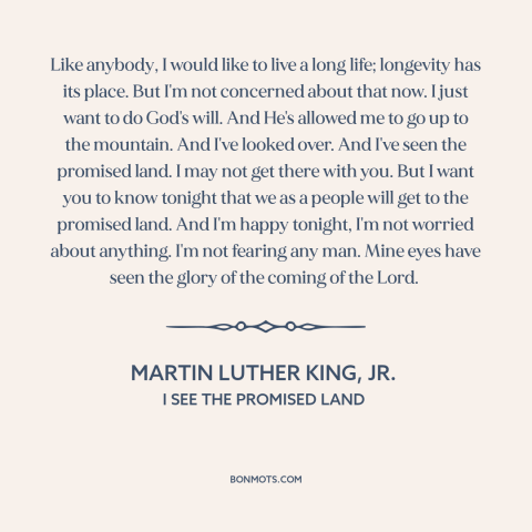 A quote by Martin Luther King, Jr. about civil rights: “Like anybody, I would like to live a long life; longevity has its…”