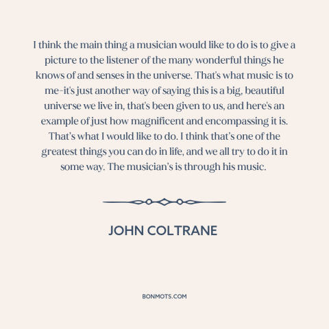 A quote by John Coltrane about power of music: “I think the main thing a musician would like to do is to give…”