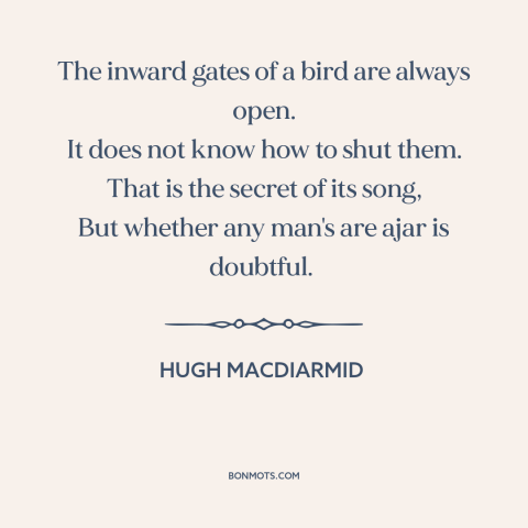 A quote by Hugh MacDiarmid about vulnerability: “The inward gates of a bird are always open. It does not know how…”