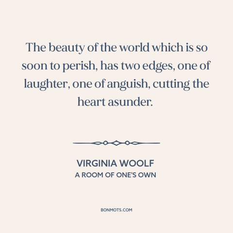 A quote by Virginia Woolf about yin and yang: “The beauty of the world which is so soon to perish, has two edges…”