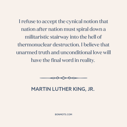 A quote by Martin Luther King, Jr. about nuclear holocaust: “I refuse to accept the cynical notion that nation after…”