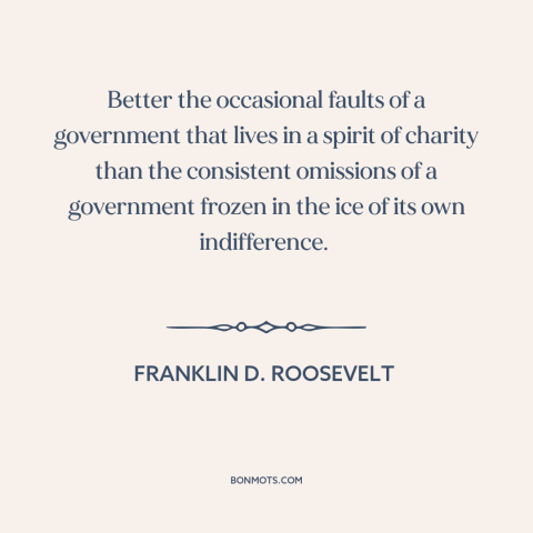 A quote by Franklin D. Roosevelt about political theory: “Better the occasional faults of a government that lives in a…”