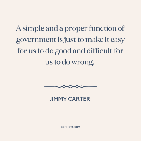 A quote by Jimmy Carter about role of government: “A simple and a proper function of government is just to make it easy…”