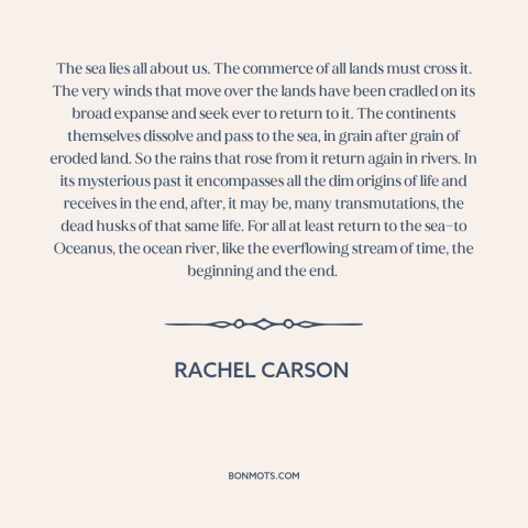 A quote by Rachel Carson about ocean and sea: “The sea lies all about us. The commerce of all lands must cross it.”