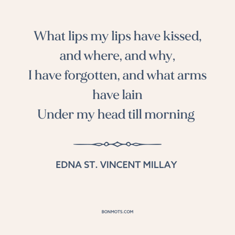 A quote by Edna St. Vincent Millay about flings: “What lips my lips have kissed, and where, and why, I have forgotten, and…”