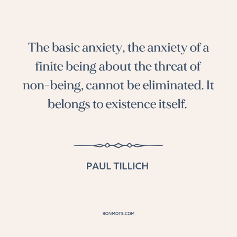 A quote by Paul Tillich about facing death: “The basic anxiety, the anxiety of a finite being about the threat of…”