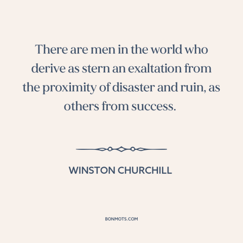 A quote by Winston Churchill about apocalypticism: “There are men in the world who derive as stern an exaltation from the…”