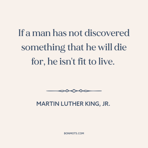 A quote by Martin Luther King, Jr. about reason for living: “If a man has not discovered something that he will die for…”