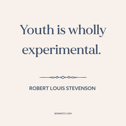 A quote by Robert Louis Stevenson about purpose of youth: “Youth is wholly experimental.”