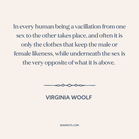 A quote by Virginia Woolf about gender roles: “In every human being a vacillation from one sex to the other takes place…”