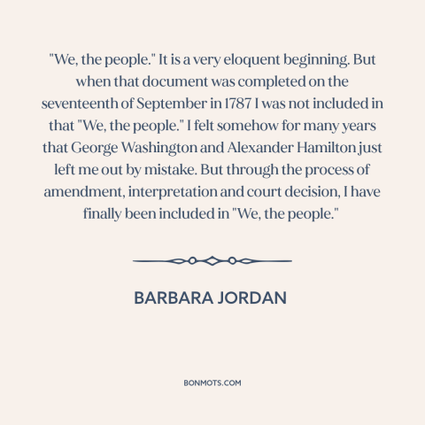 A quote by Barbara Jordan about political progress: “"We, the people." It is a very eloquent beginning. But when…”