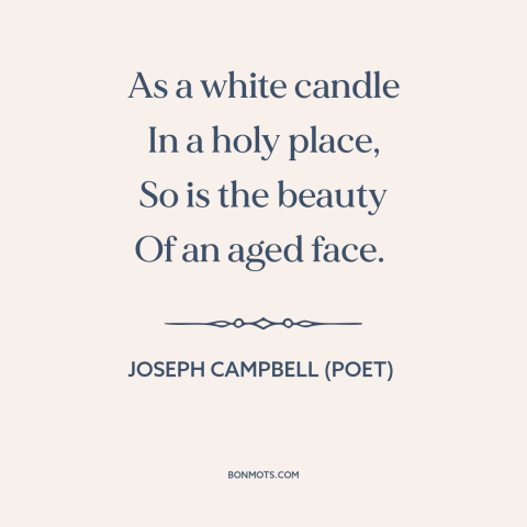 A quote by Joseph Campbell (poet) about beauty and aging: “As a white candle In a holy place, So is the beauty Of an…”