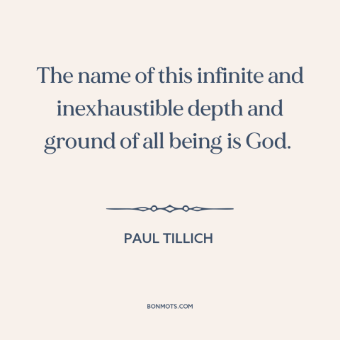 A quote by Paul Tillich about nature of god: “The name of this infinite and inexhaustible depth and ground of all being is…”