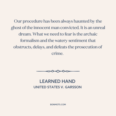 A quote by Learned Hand about criminal law: “Our procedure has been always haunted by the ghost of the innocent man…”