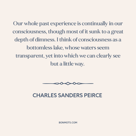 A quote by Charles Sanders Peirce about life experience: “Our whole past experience is continually in our consciousness…”