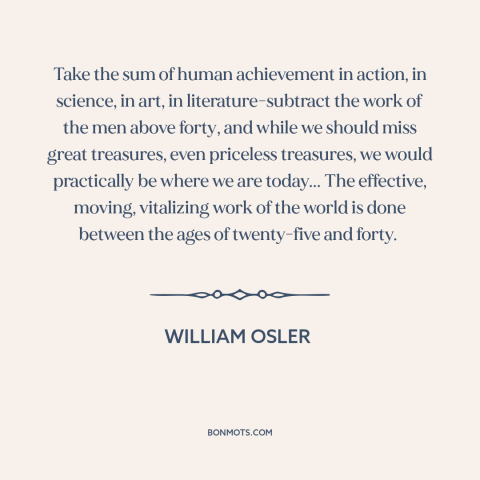 A quote by William Osler about achievement: “Take the sum of human achievement in action, in science, in art, in…”