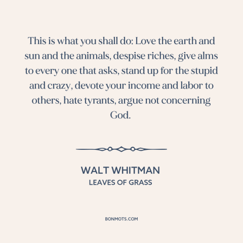 A quote by Walt Whitman about loving others: “This is what you shall do: Love the earth and sun and the animals…”