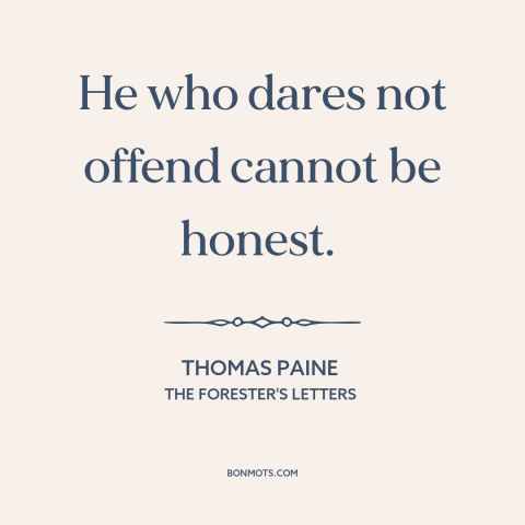 A quote by Thomas Paine about politeness: “He who dares not offend cannot be honest.”