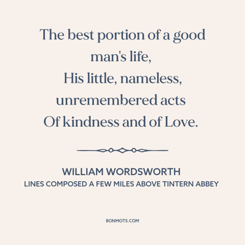 A quote by William Wordsworth about serving others: “The best portion of a good man's life, His little, nameless…”