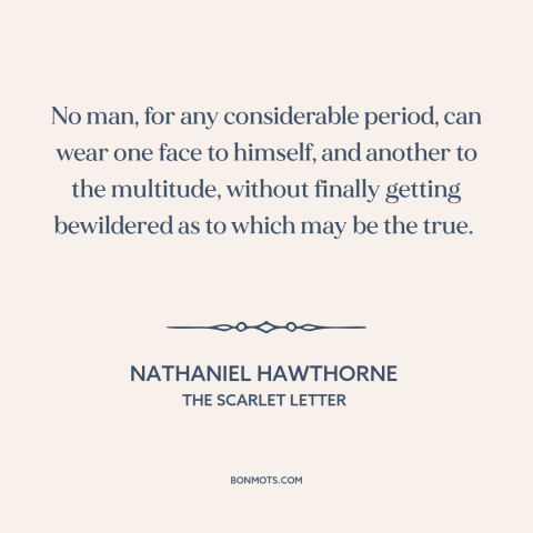 A quote by Nathaniel Hawthorne about public vs. private person: “No man, for any considerable period, can wear one…”