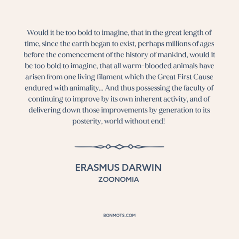 A quote by Erasmus Darwin about evolution: “Would it be too bold to imagine, that in the great length of time…”