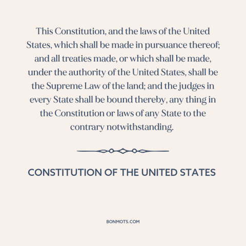 A quote from Constitution of the United States about federalism: “This Constitution, and the laws of the United States…”