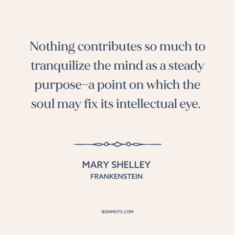 A quote by Mary Shelley about goals: “Nothing contributes so much to tranquilize the mind as a steady purpose—a point on…”