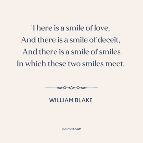 A quote by William Blake about smiling: “There is a smile of love, And there is a smile of deceit, And there is…”