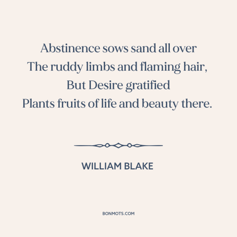 A quote by William Blake about desire: “Abstinence sows sand all over The ruddy limbs and flaming hair, But Desire…”