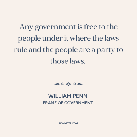 A quote by William Penn about political theory: “Any government is free to the people under it where the laws rule and…”