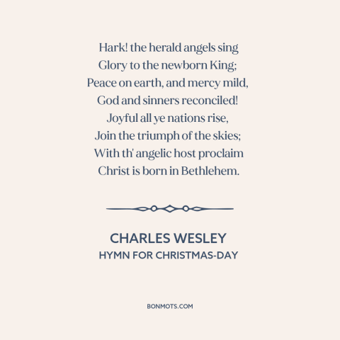 A quote by Charles Wesley  about jesus's birth: “Hark! the herald angels sing Glory to the newborn King; Peace…”