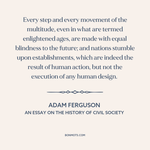 A quote by Adam Ferguson about randomness: “Every step and every movement of the multitude, even in what are termed…”