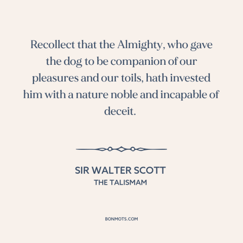 A quote by Sir Walter Scott about dogs: “Recollect that the Almighty, who gave the dog to be companion of our pleasures…”