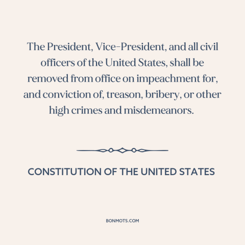 A quote from Constitution of the United States about impeachment: “The President, Vice-President, and all civil officers…”