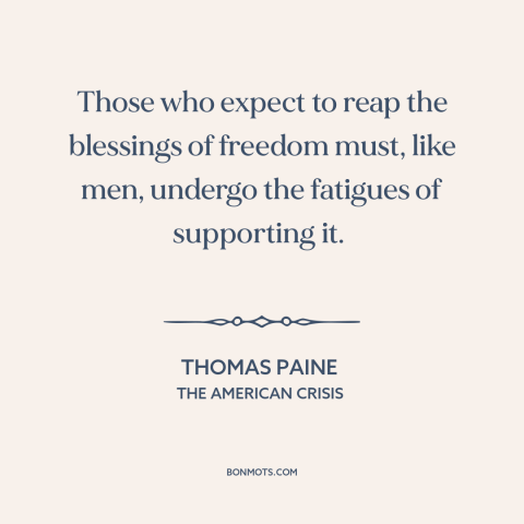 A quote by Thomas Paine about price of freedom: “Those who expect to reap the blessings of freedom must, like men, undergo…”