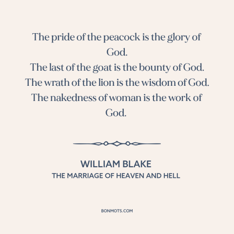 A quote by William Blake about god and nature: “The pride of the peacock is the glory of God. The last of the…”