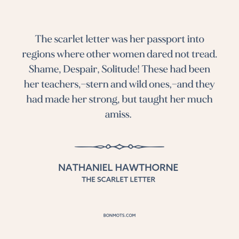 A quote by Nathaniel Hawthorne about outsiders and outcasts: “The scarlet letter was her passport into regions where…”