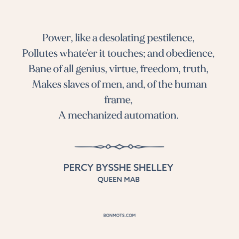 A quote by Percy Bysshe Shelley about nature of power: “Power, like a desolating pestilence, Pollutes whate'er it touches;…”