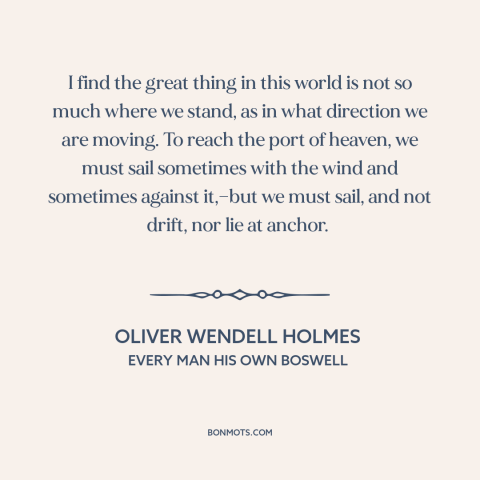 A quote by Oliver Wendell Holmes about personal growth: “I find the great thing in this world is not so much where we…”