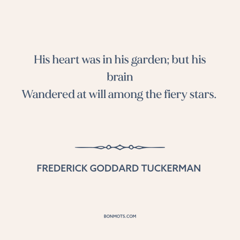 A quote by Frederick Goddard Tuckerman about daydreaming: “His heart was in his garden; but his brain Wandered at will…”