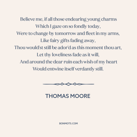 A quote by Thomas Moore about true love: “Believe me, if all those endearing young charms Which I gaze on so fondly…”