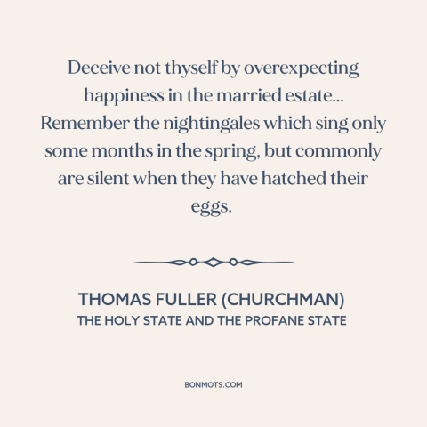 A quote by Thomas Fuller (churchman) about marriage: “Deceive not thyself by overexpecting happiness in the…”