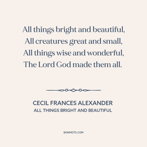 A quote by Cecil Frances Alexander about god and creation: “All things bright and beautiful, All creatures great and…”