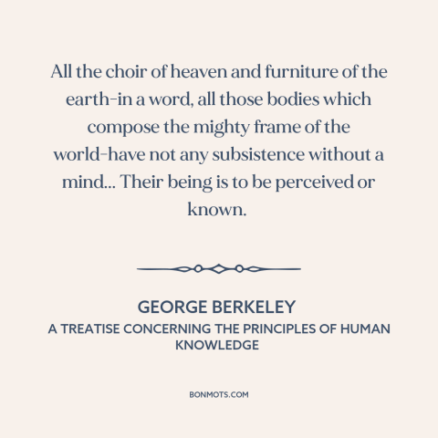 A quote by George Berkeley about the mind: “All the choir of heaven and furniture of the earth-in a word, all those…”