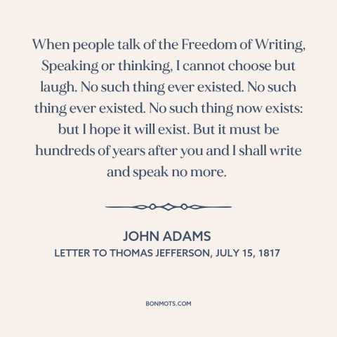 A quote by John Adams about freedom of speech and expression: “When people talk of the Freedom of Writing, Speaking…”