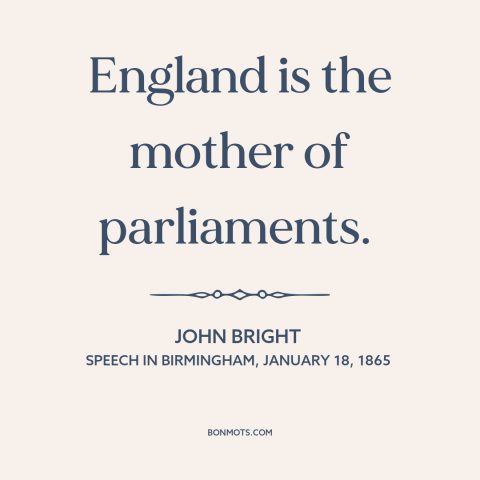 A quote by John Bright about england: “England is the mother of parliaments.”