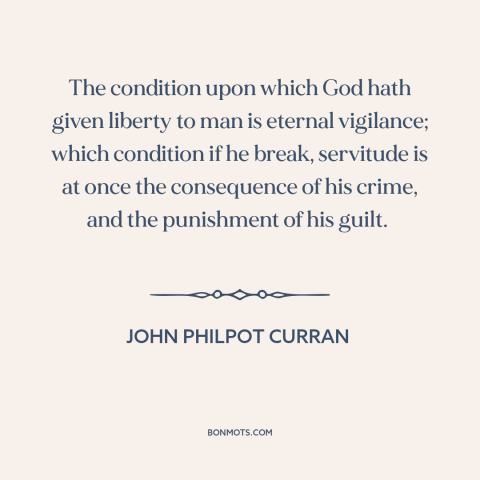 A quote by John Philpot Curran about price of freedom: “The condition upon which God hath given liberty to man…”